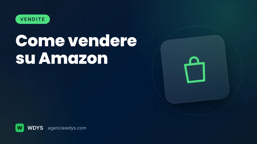 Copertina della guida: Come vendere su Amazon.it: piani, partita IVA, commissioni, Logistica e resi